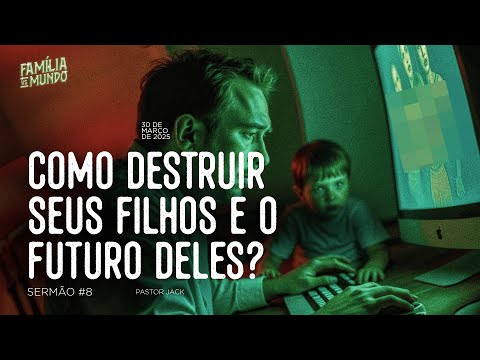 Como destruir seus filhos e futuro deles? | Família VS Mundo #8