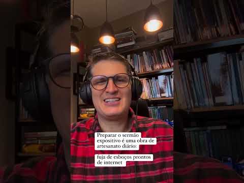 Preparar o sermão expositivo é uma obra de artesanato diário: fuja de esboços prontos de internet