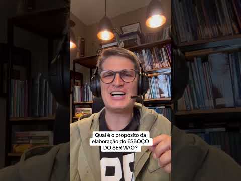 Qual é o propósito da elaboração do ESBOÇO DO SERMÃO?