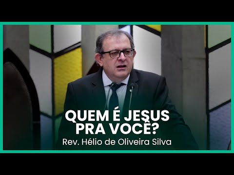 Quem é Jesus pra você? | Rev. Hélio de Oliveira Silva