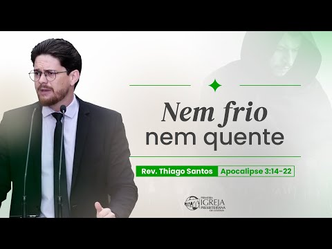 #7 Nem frio nem quente (Apocalipse 3:14-22) | Rev. Thiago Santos