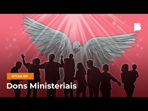 Dons Ministeriais – BTCast 601