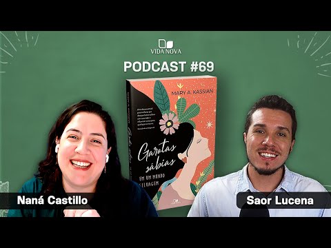 GAROTAS SÁBIAS EM UM MUNDO SELVAGEM – NANÁ CASTILLO | PODCAST EDIÇÕES VIDA NOVA #69
