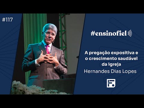 A pregação expositiva e o crescimento saudável da igreja – Hernandes Dias Lopes (#EnsinoFiel Ep.117)