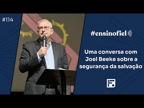 Uma conversa com Joel Beeke sobre a segurança da salvação (#EnsinoFiel Ep.114)