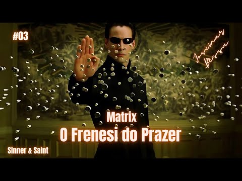 Matrix – Vaidade de Vaidades | 03 – O Frenesi do Prazer  | Josemar Bessa
