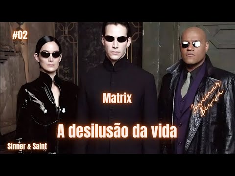 Matrix – Vaidade de Vaidades | 02 – A Desilusão da vida  | Josemar Bessa