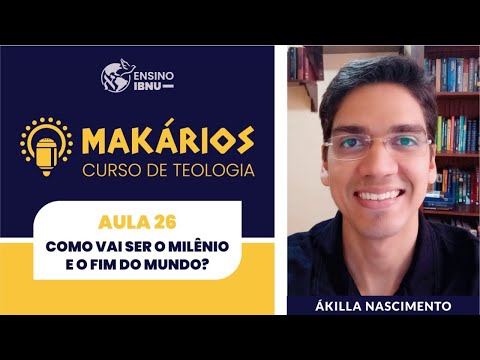 Makários | Aula 26 | Como vai ser o milênio e o fim do mundo? | Módulo 1 | Ákilla Nascimento