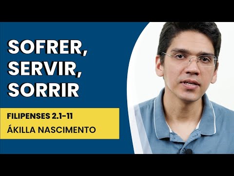 Sofrer, Servir, Sorrir – Filipenses 2.1-11 | Ákilla Nascimento | IBNU