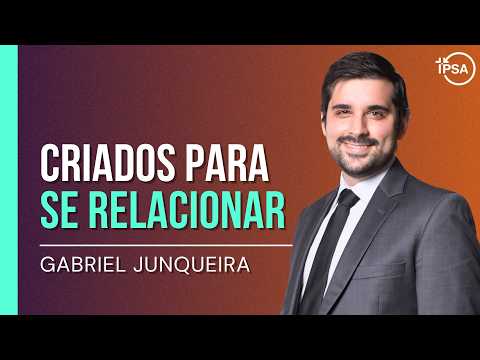 Criados para se Relacionar – Gabriel Junqueira