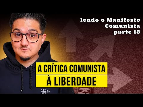 A QUESTÃO DA LIBERDADE: LENDO O MANIFESTO COMUNISTA – Parte 13