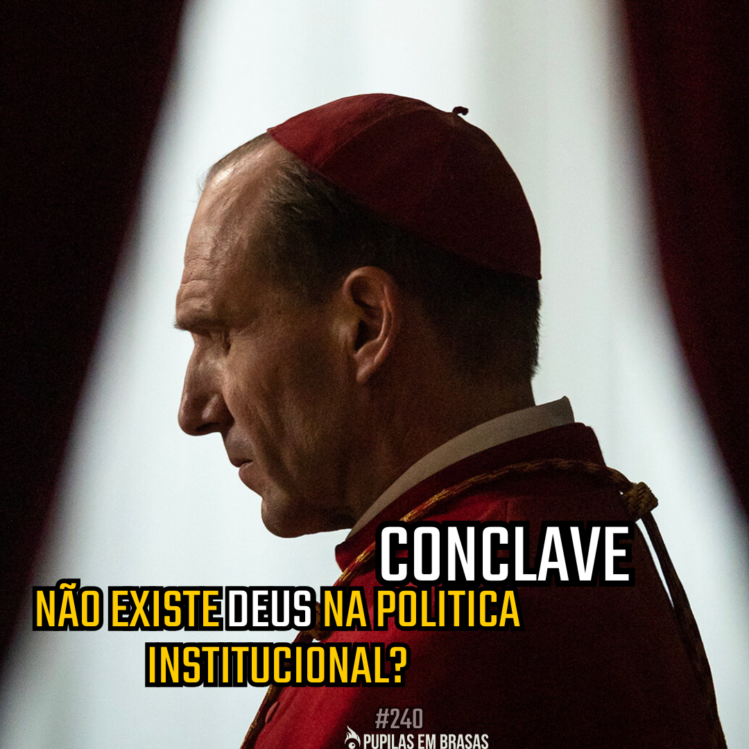 Pupilas em Brasas 240 – Conclave: