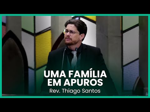 Uma Família em apuros | Rev. Thiago Santos