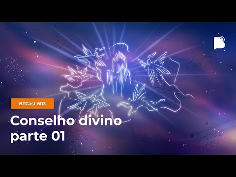 Conselho divino (parte 01) – BTCast 603