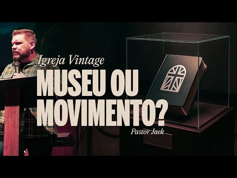 Igreja Vintage: Museu ou Movimento? – Pastor Jack