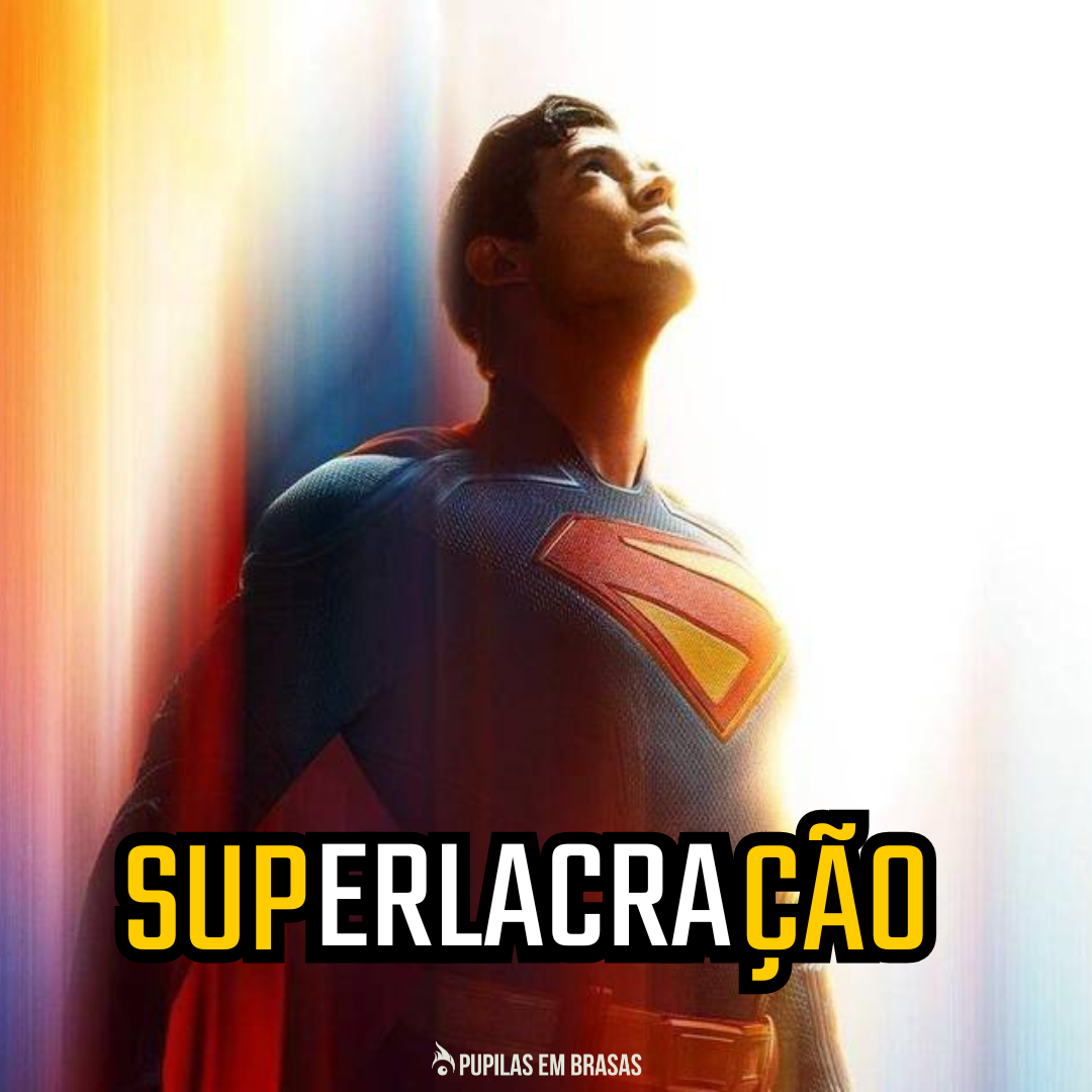 Pupilas em Brasas 241 – Superman (2025): Superlacração