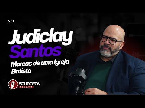 Teologia e Prática das Igreja Batistas (PodCast com Judiclay Santos e Antonio Neto).