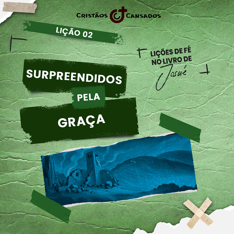 Surpreendidos pela Graça | Lições de Fé no livro de Josué – L2 | 4Tri25