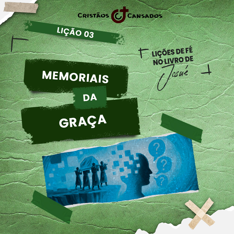 Memoriais da graça | Lições de Fé no livro de Josué – L3 | 4Tri25