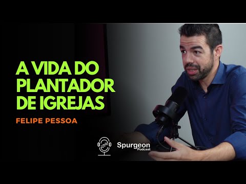 A Vida do Plantador de Igrejas (PodCast com Felipe Pessoa e Antonio Neto)