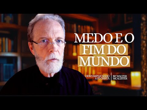 Medo e o fim do mundo | Descomplicando a Fé Cristã – Ep. 207
