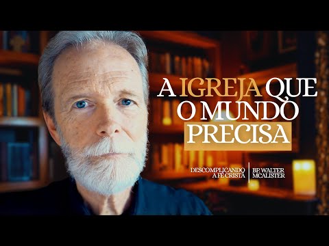 A Igreja que o mundo precisa | Descomplicando a Fé Cristã – Ep. 205