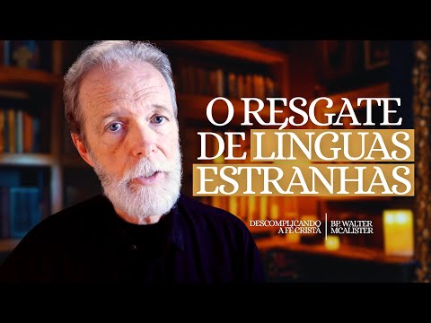 O resgate de Línguas Estranhas – Descomplicando a Fé Cristã – Ep. 208