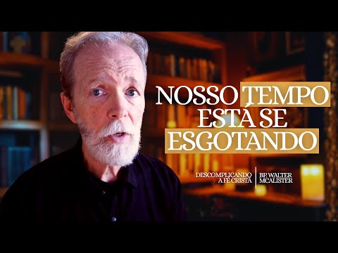 Nosso tempo está se esgotando | Descomplicando a Fé Cristã – Ep. 211