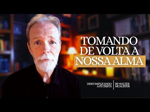 Tomando de volta a nossa alma | Descomplicando a Fé Cristã – Ep. 210