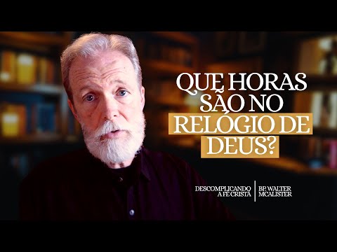 Que horas são no relógio de Deus? | Descomplicando a Fé Cristã – Ep. 209