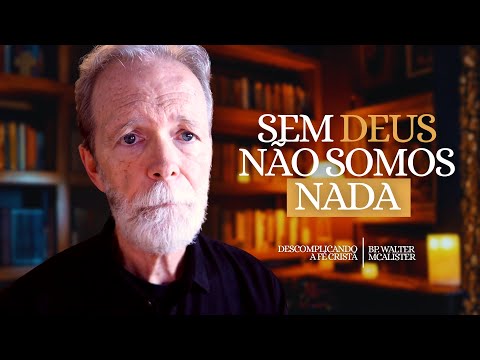 Sem Deus não somos nada | Descomplicando a Fé Cristã – Ep. 212
