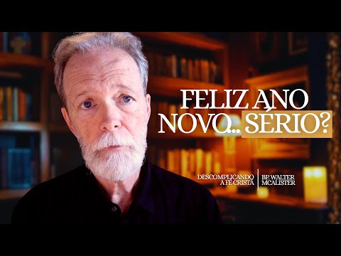 Feliz Ano Novo… Sério? | Descomplicando a Fé Cristã – Ep. 213
