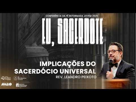 #06 Fé Reformada Jovem: Implicações do sacerdócio universal | Rev. Leandro Peixoto