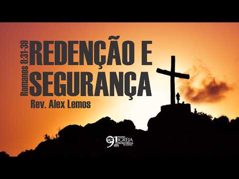 Redenção e segurança (Romanos 8:31-39) | Rev. Alex Lemos