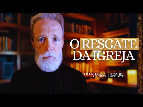 O Resgate da Igreja | Descomplicando a Fé Cristã – Ep. 219