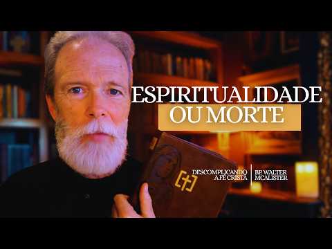 Espiritualidade ou Morte | Descomplicando a Fé Cristã – Ep. 218