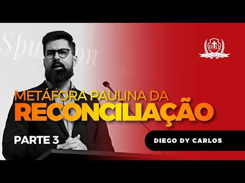 A Metáfora Paulina da Reconciliação (Palestra 3/3) Diego dy Carlos