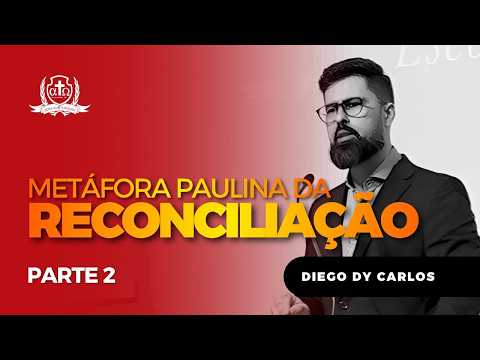 A Metáfora Paulina da Reconciliação (Palestra 2/3) Diego dy Carlos