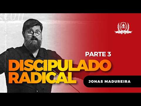 Discipulado Radical (Palestra 3/3) Jonas Madureira.
