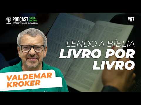 LENDO A BÍBLIA LIVRO POR LIVRO – VALDEMAR KROKER | PODCAST VIDA NOVA #87