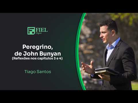 O Peregrino, de John Bunyan (Reflexões nos capítulos 3 e 4) // Tiago Santos