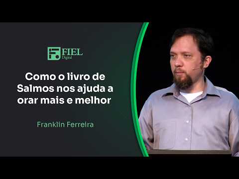 Como o livro de Salmos nos ajuda a orar mais e melhor // Franklin Ferreira