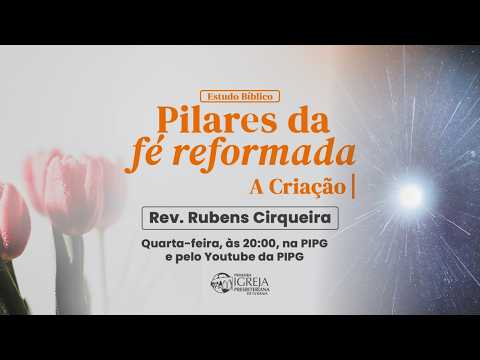 # 58 Pilares da Fé Reformada | A criação – Rev. Rubens Cirqueira