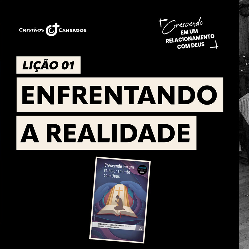 Enfrentando a realidade | Crescendo em um Relacionamento com Deus – L1 | 2Tri26