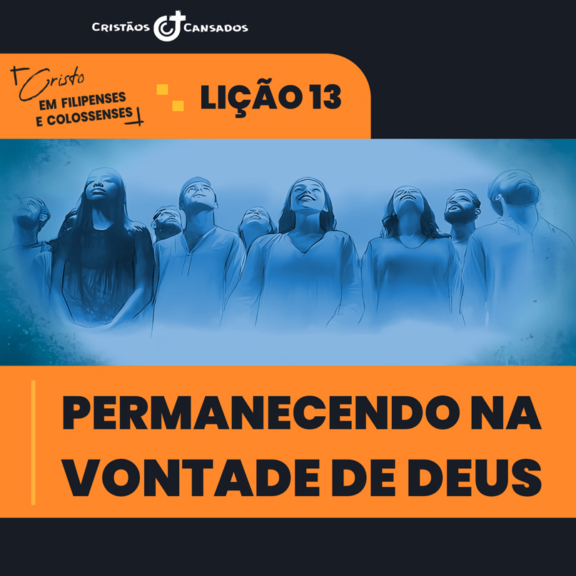 Permanecendo na vontade de Deus | Cristo em Filipenses e Colossenses – L13 | 1Tri26