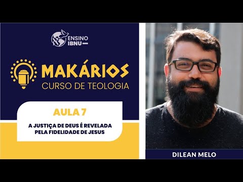 Makários – Romanos |A. 7| A justiça de Deus é revelada pela fidelidade de Jesus (3.21-4.8) | Dilean