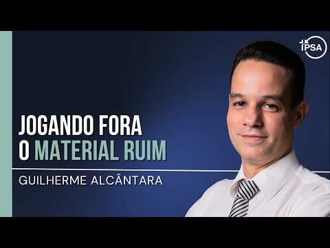 Jogando fora o material ruim – REV. GUILHERME ALCÂNTARA