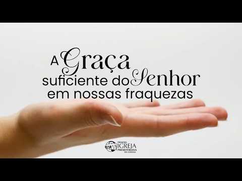 A graça suficiente do Senhor em nossas fraquezas (2Coríntios 12.7-10) | Rev. Edgar Lopes