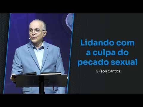 LIDANDO COM A CULPA DO PECADO SEXUAL (SALMO 51) //  GILSON SANTOS