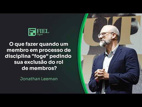 O que fazer quando um membro em processo de disciplina "foge" pedindo sua exclusão? –Jonathan Leeman